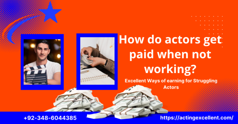 How do actors get paid when not working? – 11 Excellent Ways of earning for Struggling Actors