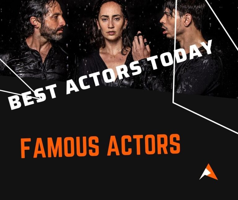 Best Actors Today | Famous Actors | Acting Excellent