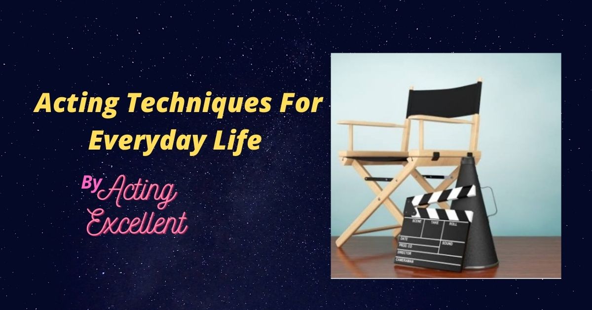 Acting techniques for everyday life
