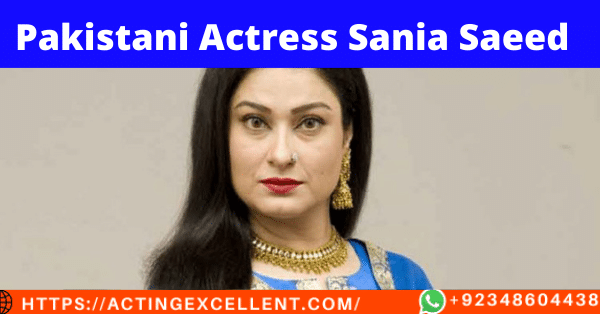 Pakistani Actress Sania Saeed – [Biography, Dramas, Movies, Photos & Social Media Accounts] – Acting Excellent