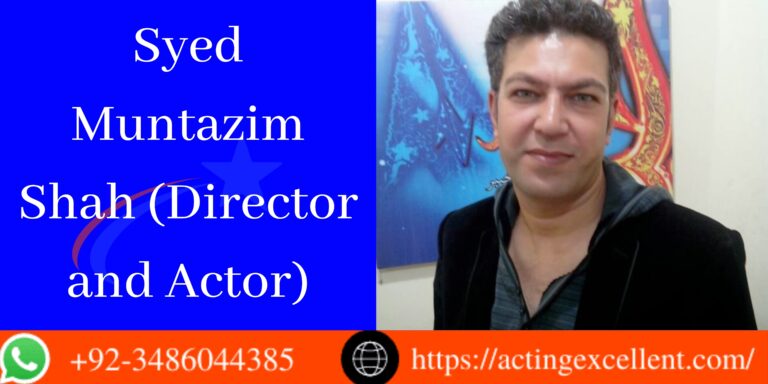 Syed Muntazim Shah (Director and Actor)