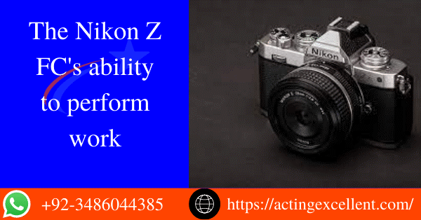 The Nikon Z FC’s ability to perform work|features-Price-Qualities| Full HD Video Recording | Z- series technology  post thumbnail image