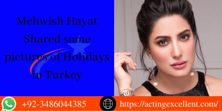 Actress Mehwish Hayat Shared some pictures of Holidays in Turkey