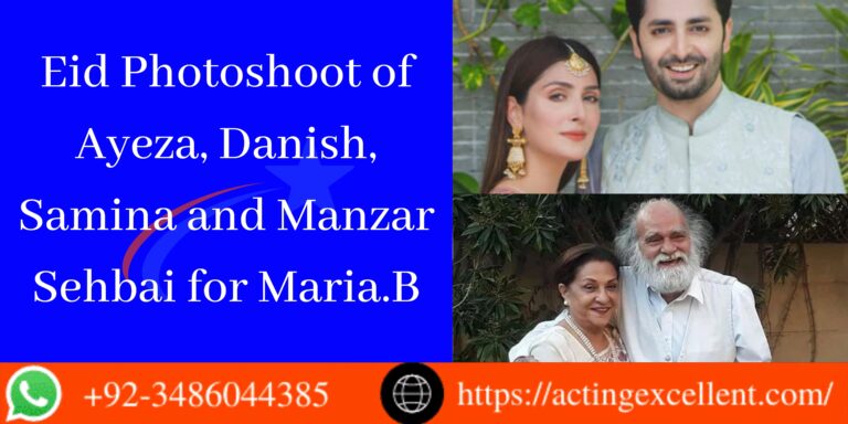 Eid Photoshoot of brand Maria.B || Ayeza, Danish, Samina and Manzar Sehbai