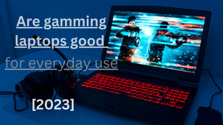 How are gaming laptops good for everyday use -[2024]