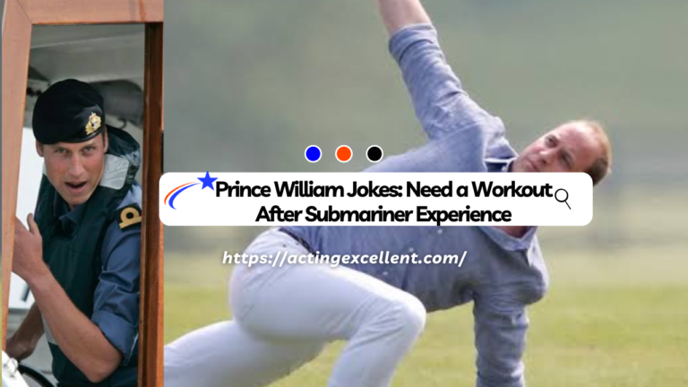 Prince William Jokes: Need a Workout After Submariner Experience