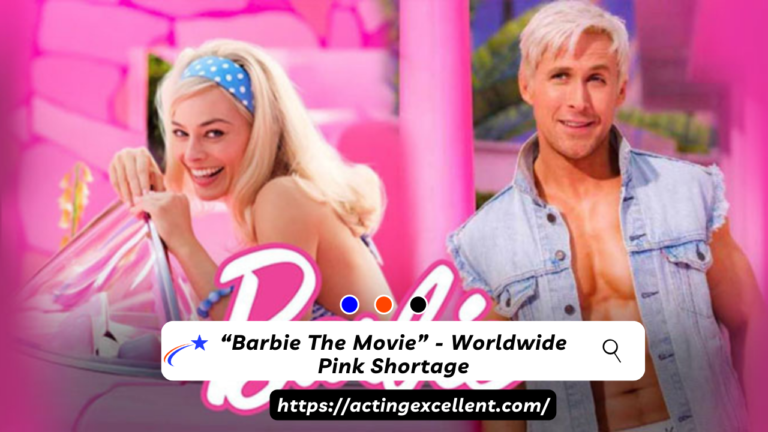 “Barbie The Movie” – Worldwide Pink Shortage