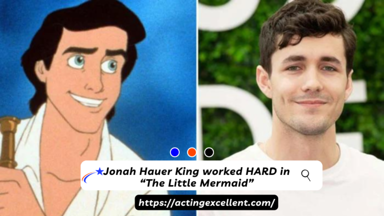 Jonah Hauer King worked HARD to play Prince Eric in “The Little Mermaid”