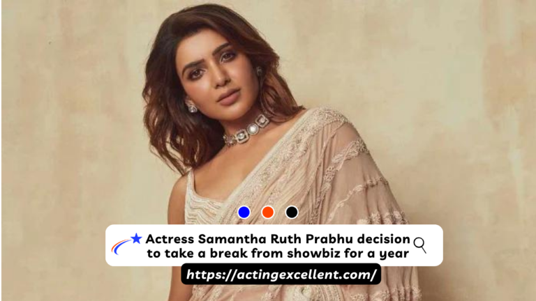 Actress Samantha Ruth Prabhu decision to take a break from showbiz for a year