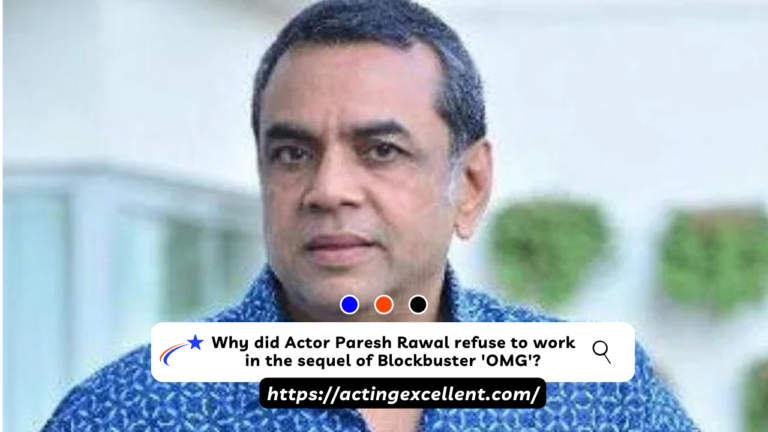 Why did Actor Paresh Rawal refuse to work in the sequel of Blockbuster ‘OMG’?