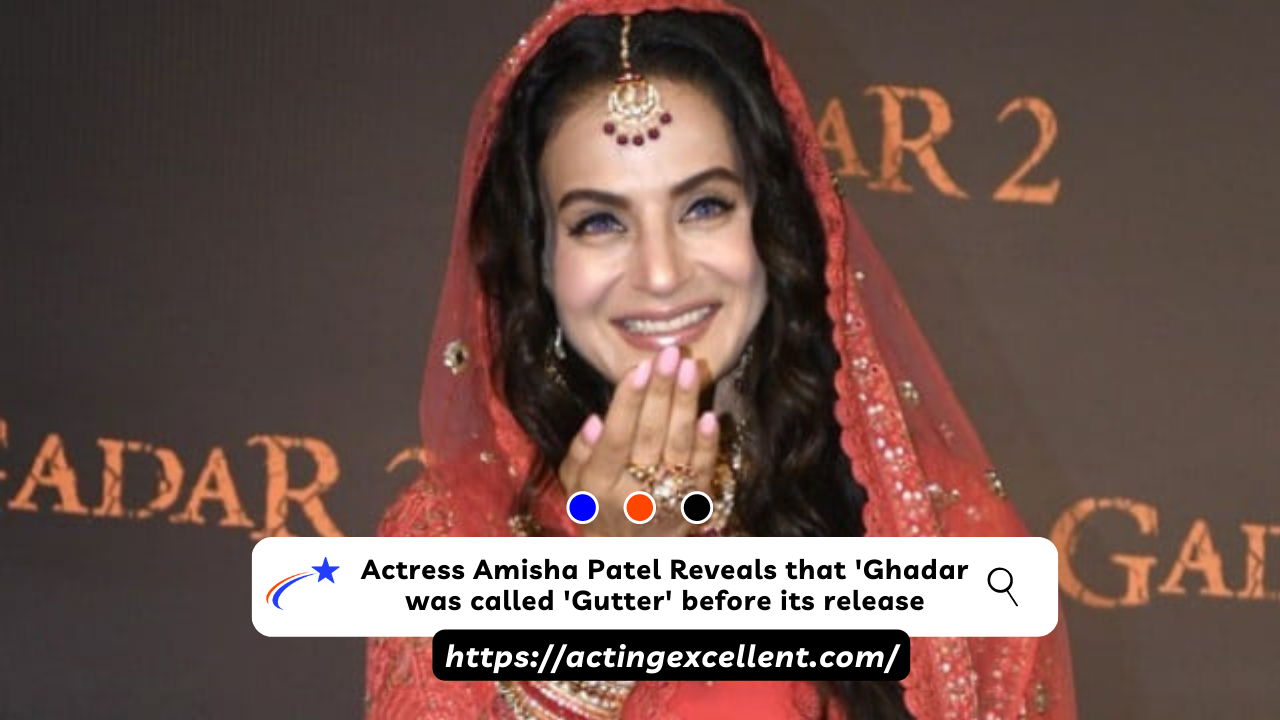 Actress Amisha Patel Reveals that 'Ghadar was called 'Gutter' before its release