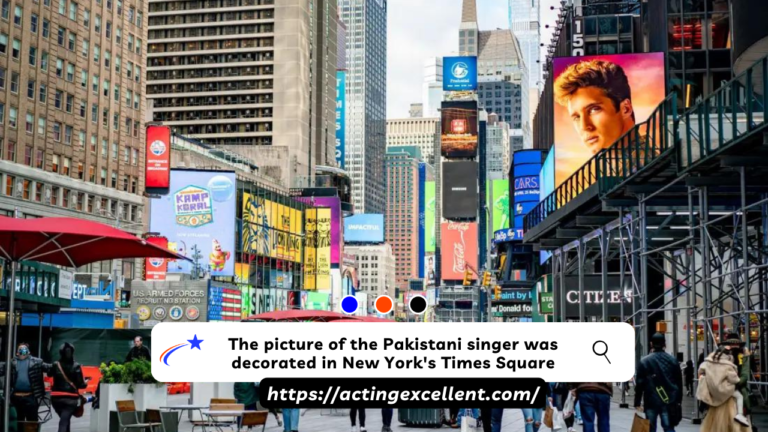 The picture of the Pakistani singer was decorated in New York’s Times Square