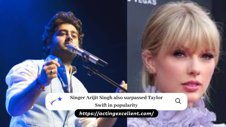 Singer Arijit Singh also surpassed Taylor Swift in popularity
