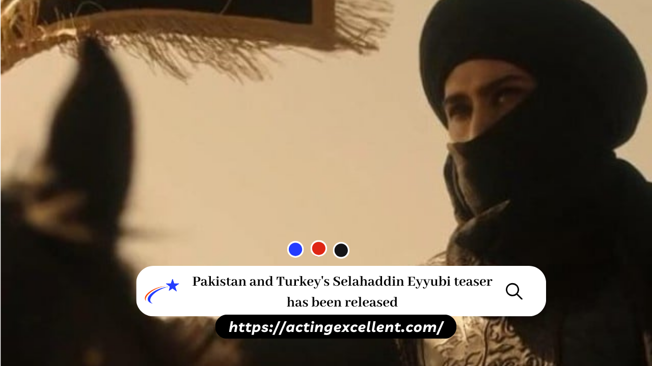 Pakistan and Turkey's Selahaddin Eyyubi teaser has been released