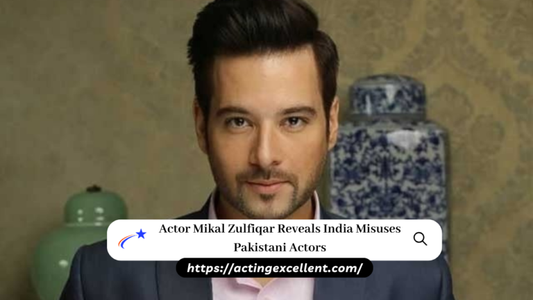 Actor Mikal Zulfiqar Reveals India Misuses Pakistani Actors