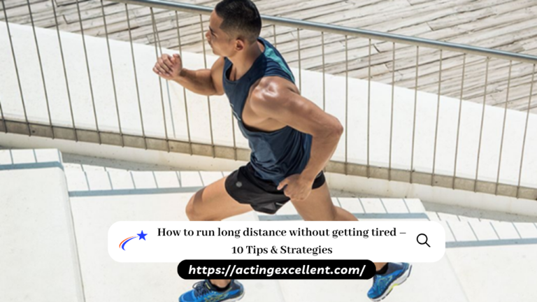 How to run long distance without getting tired – 10 Tips & Strategies