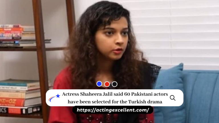 Actress Shaheera Jalil said 60 Pakistani actors have been selected for the Turkish drama