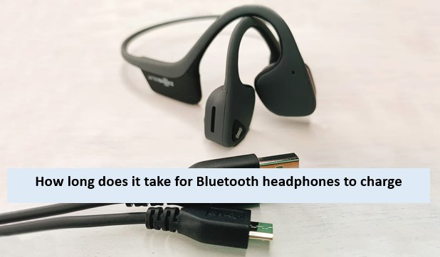 How long does it take for Bluetooth headphones to charge?