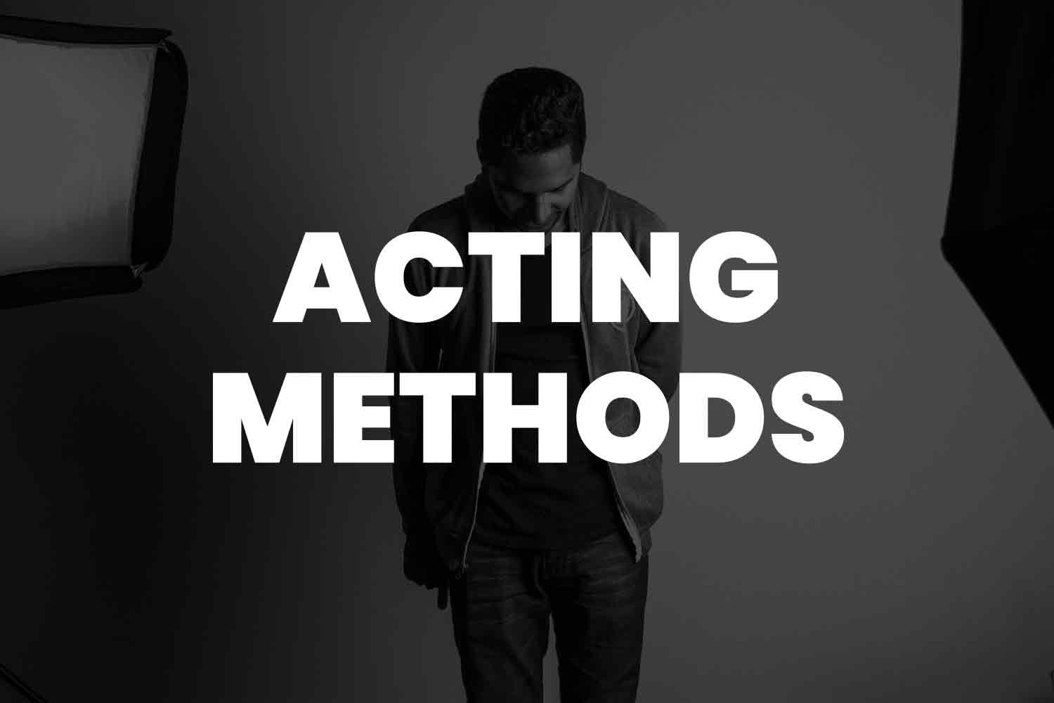 13 Popular Types of Acting Methods - Comprehensive guide